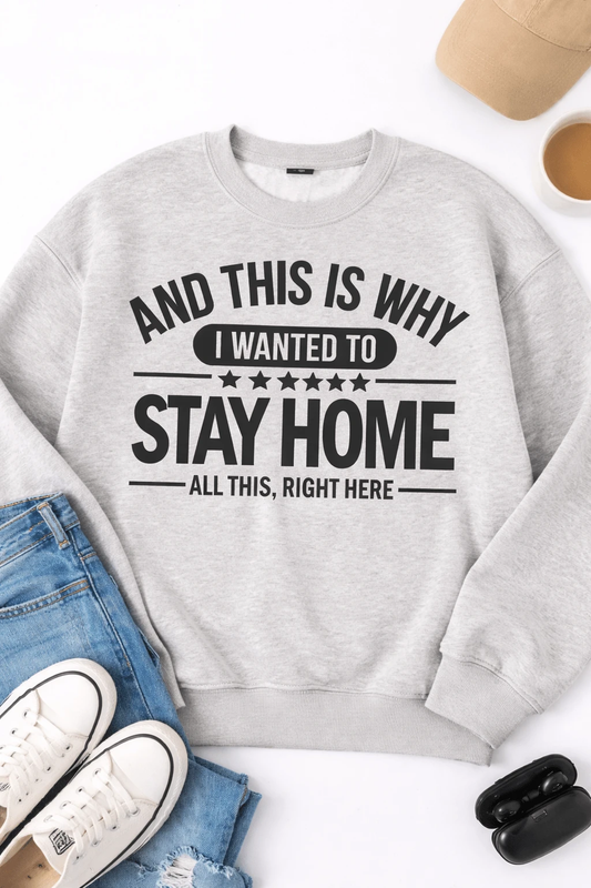 And This Is Why I Wanted to Stay Home Sweatshirt by A&H Creative Co.