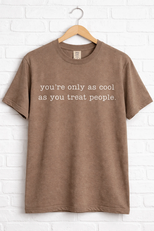 You’re Only As Cool As You Treat People Graphic T-Shirt by A&H Creative Co.