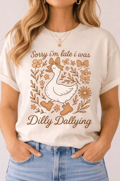 Sorry I’m Late I Was Dilly Dallying Tee by A&H Creative Co.