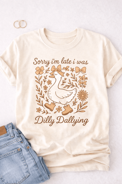 Sorry I’m Late I Was Dilly Dallying Tee by A&H Creative Co.