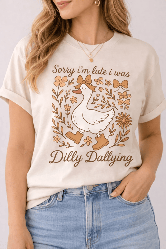 Sorry I’m Late I Was Dilly Dallying Tee - A&H Creative Co.